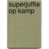 Superjuffie op kamp door Janneke Schotveld