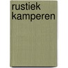 Rustiek Kamperen by Marjolijn Bastiaanse