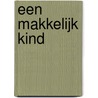 Een makkelijk kind by Mireille Geus