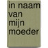 In naam van mijn moeder