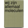 Wij zijn allemaal moleculen door Susin Nielsen