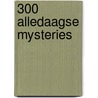 300 alledaagse mysteries by Juliette Vasterman