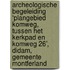 Archeologische begeleiding ‘Plangebied Komweg, tussen het Kerkpad en Komweg 26’, Didam, Gemeente Montferland