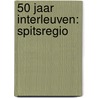 50 jaar Interleuven: Spitsregio door Kristof Smeyers