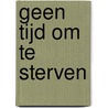 Geen tijd om te sterven by Steve Cavanagh