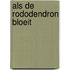 Als de rododendron bloeit