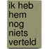 Ik heb hem nog niets verteld
