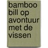 Bamboo Bill op Avontuur met de Vissen