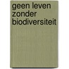 Geen leven zonder biodiversiteit door Nic van der Knaap