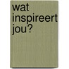 Wat inspireert jou? door Kelsey Montague