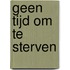 Geen tijd om te sterven