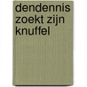 Dendennis zoekt zijn knuffel by Sander Meij