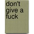 Don't give a fuck