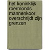 Het Koninklijk Roermonds Mannenkoor overschrijdt zijn grenzen door Leonard Fortuin