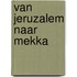 Van Jeruzalem naar Mekka