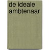 De ideale ambtenaar door Ronald Derks