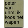 Peter van Uhm: ik koos het wapen by Sander Koenen