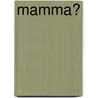 Mamma? door Onbekend