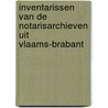 Inventarissen van de notarisarchieven uit Vlaams-Brabant door Herman Van Isterdael