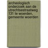 Archeologisch onderzoek aan de Utrechtsestraatweg 131 te Woerden, gemeente Woerden door Patrice de Rijk