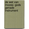 De wet van Mozes: Gods genade instrument door Jan Vossen