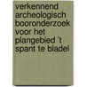 Verkennend archeologisch booronderzoek voor het plangebied ’t Spant te Bladel door Koen Hebinck