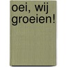 Oei, wij groeien! door Xaviera Plas