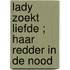 Lady zoekt liefde ; Haar redder in de nood