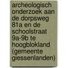 Archeologisch onderzoek aan de Dorpsweg 81A en de Schoolstraat 9A-9B te Hoogblokland (gemeente Giessenlanden) door Reynoud Engelse