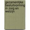 Gezamenlijke besluitvorming in zorg en welzijn door Jan S. Jukema