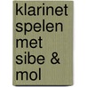 Klarinet spelen met Sibe & Mol door Lieke van den Beuken