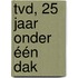 TVD, 25 Jaar onder één dak