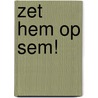 Zet hem op Sem! by Barbara Koedooder