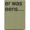Er was eens.... door Maartje Bertens