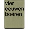 Vier eeuwen boeren by X.C.C. van Dijk