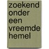 Zoekend onder een vreemde hemel