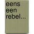 Eens een rebel...