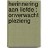 Herinnering aan liefde ; Onverwacht plezierig