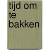 Tijd om te bakken door Trish Deseine