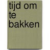 Tijd om te bakken by Trish Deseine