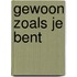 Gewoon zoals je bent