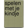 Spelen met je kindje by Sabine Wisman