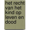 Het recht van het kind op leven en dood by Janusz Korczak Stichting