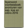 Feyenoord Voorleesboek Avonturen van Aap, Koe en Zebra 2016 door Eus Roovers