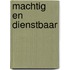 Machtig en dienstbaar