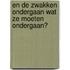 En de zwakken ondergaan wat ze moeten ondergaan?