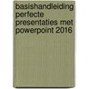 Basishandleiding Perfecte Presentaties met PowerPoint 2016 door Anton Aalberts