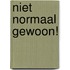 Niet normaal gewoon!