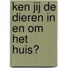 Ken jij de dieren in en om het huis? door Gerrit Zomerman