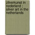 Zilverkunst in Nederland ; Silver art in the Netherlands